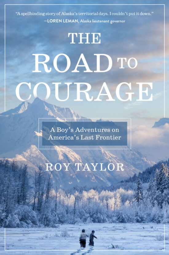 The Road to Courage: A Boy’s Adventures on America’s Last Frontier