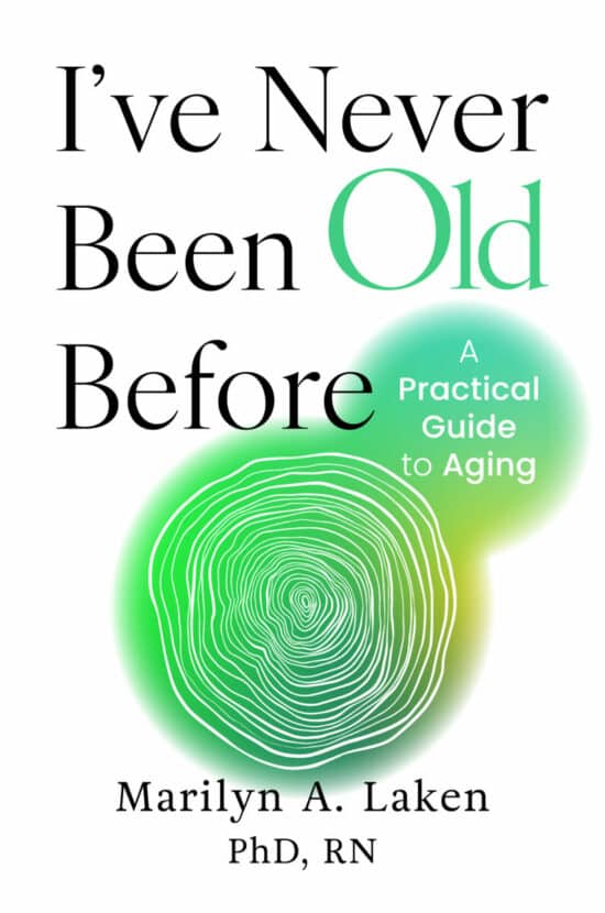 I’ve Never Been Old Before: A Practical Guide to Aging