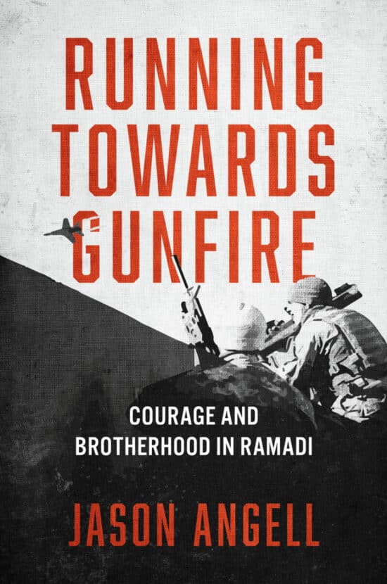 Running Towards Gunfire: Courage and Brotherhood in Ramadi