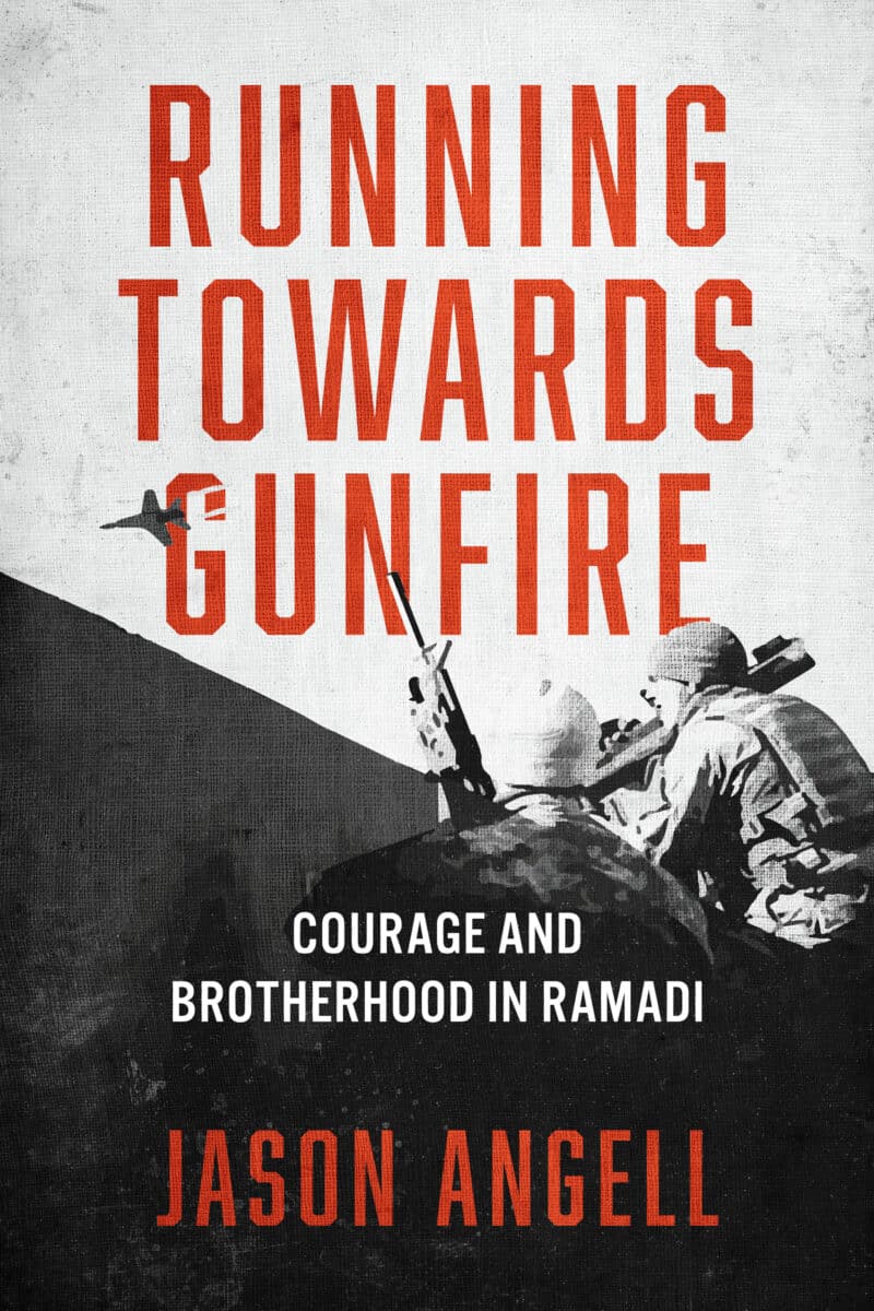 Running Towards Gunfire: Courage and Brotherhood in Ramadi