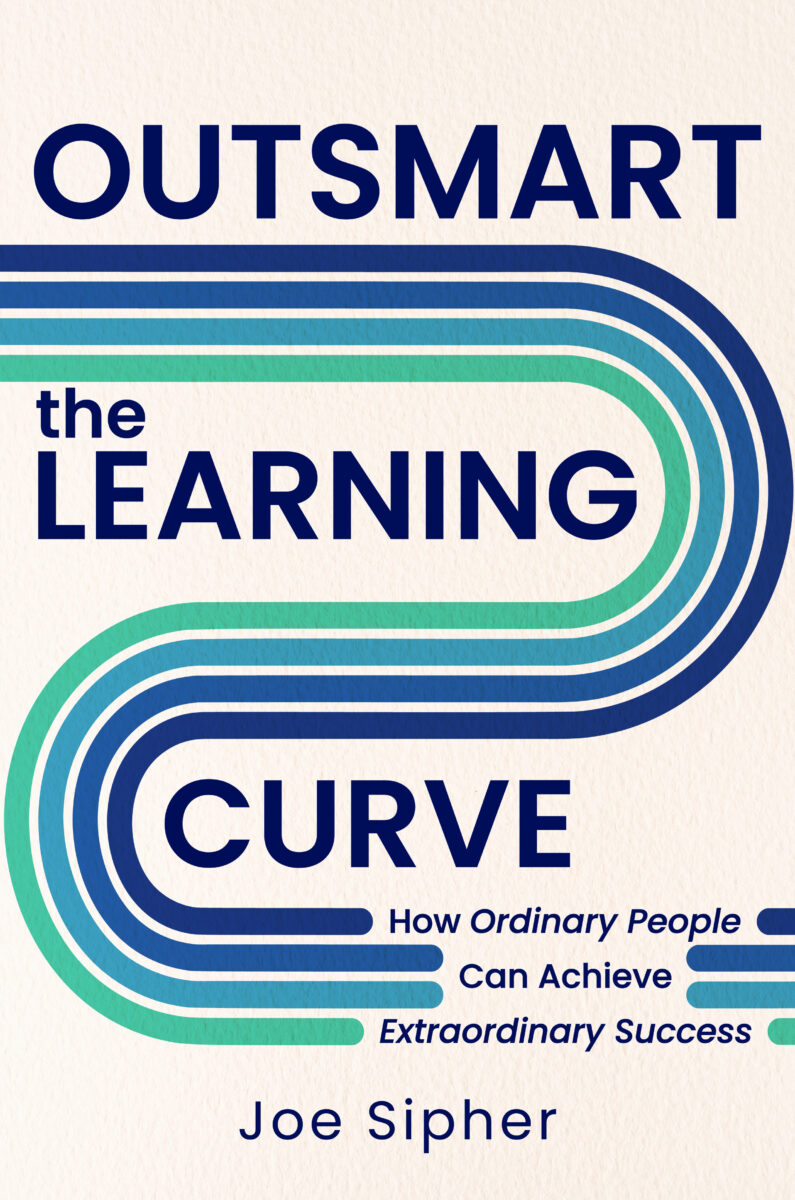 Outsmart the Learning Curve: How Ordinary People Can Achieve Extraordinary Success