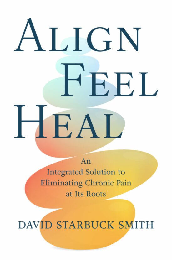 Align, Feel, Heal: An Integrated Solution to Eliminating Chronic Pain at Its Roots