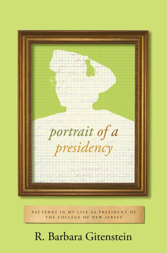 Portrait of a Presidency: Patterns in My Life as President of The College of New Jersey