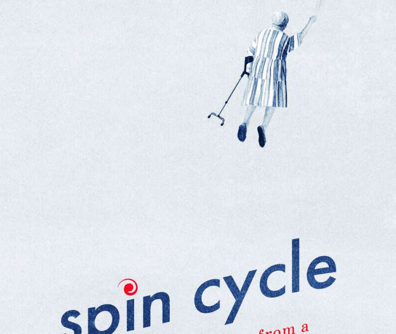 Spin Cycle: Notes from a Reluctant Caregiver